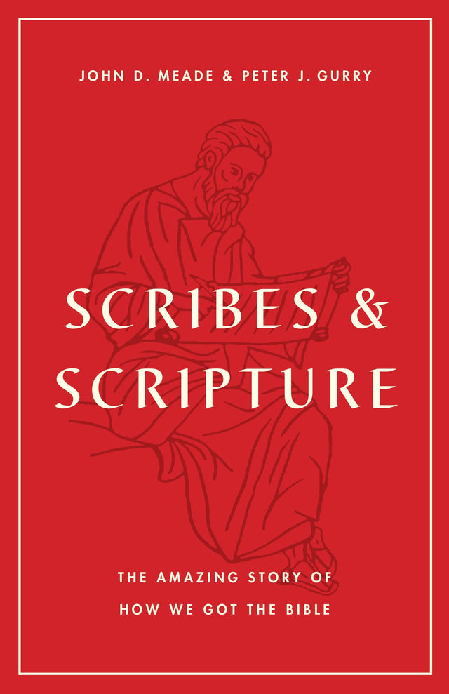 Scribes and Scripture: The Amazing Story of How We Got the Bible - Meade, John D; Gurry, Peter J - 9781433577895