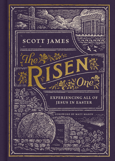 The Risen One: Experiencing All of Jesus in Easter - James, Scott; Mason, Matt (foreword by) - 9781087750392