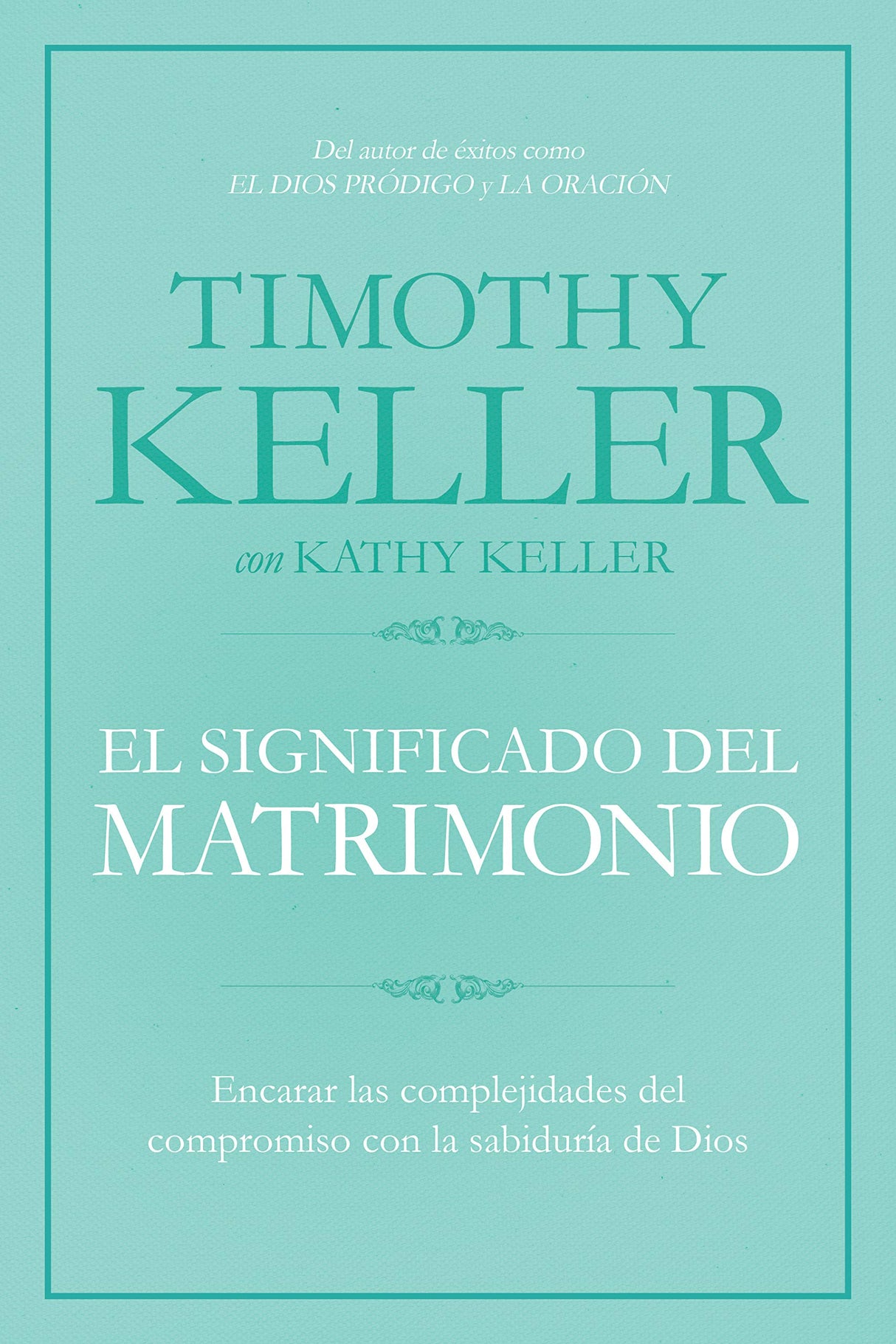 El Significado del Matrimonio: Cómo Enfrentar Las Dificultades del Compromiso Con La Sabiduría de Dios - Keller, Timothy - 9781433644962