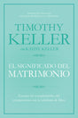 El Significado del Matrimonio: Cómo Enfrentar Las Dificultades del Compromiso Con La Sabiduría de Dios - Keller, Timothy - 9781433644962