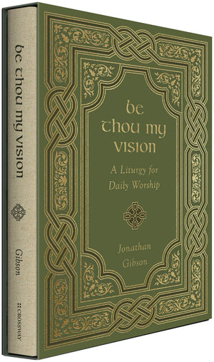 Be Thou My Vision: A Liturgy for Daily Worship - Gibson, Jonathan - 9781433578199