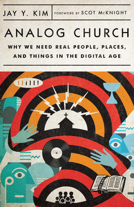 Analog Church: Why We Need Real People, Places, and Things in the Digital Age - Kim, Jay Y; McKnight, Scot (foreword by) - 9780830841585