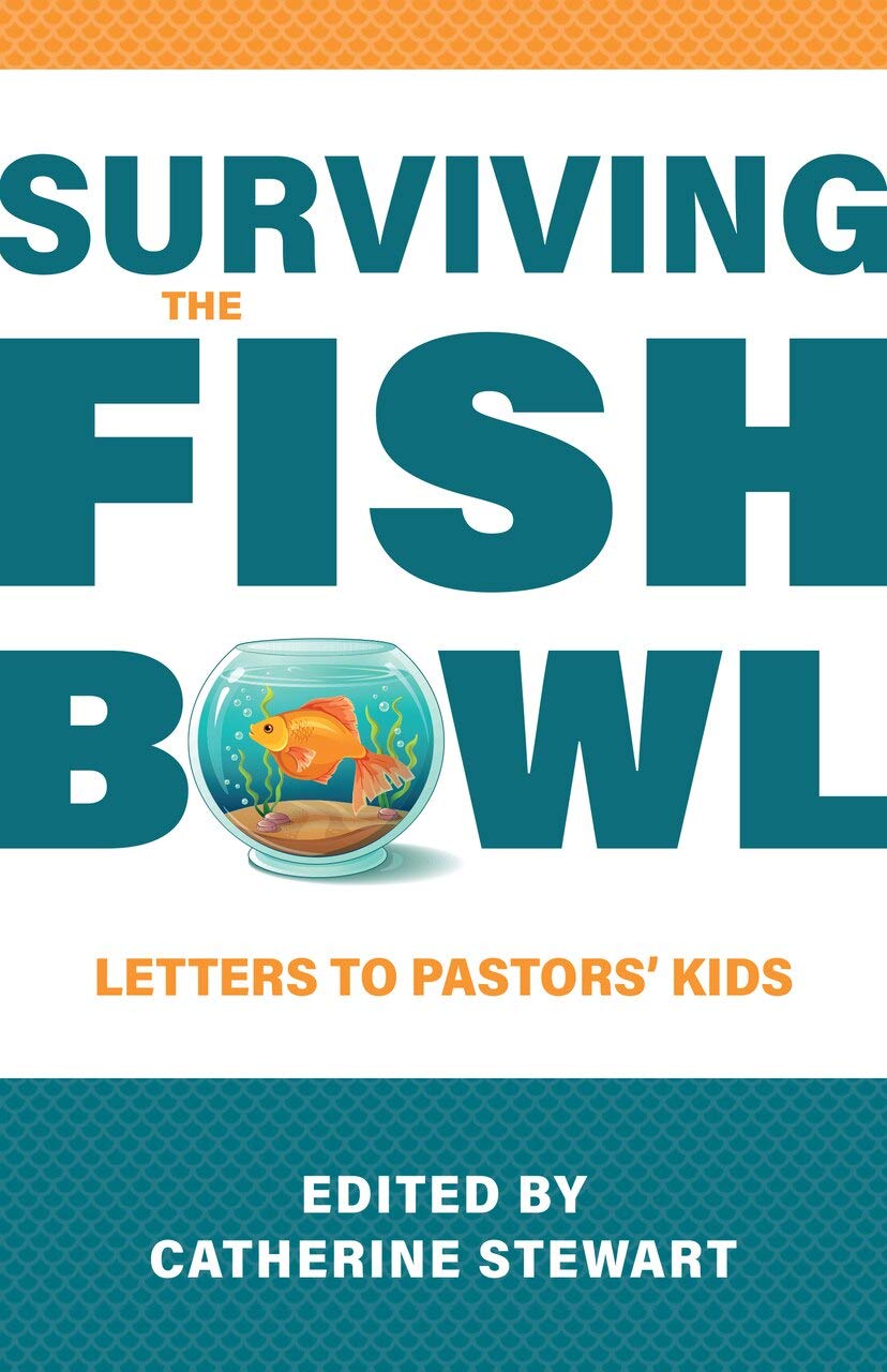 Surviving the Fishbowl: Letters to Pastors' Kids - Stewart, Catherine (editor) - 9781601788344