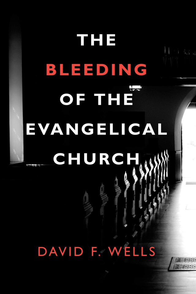 The Bleeding of the Evangelical Church - Wells, David F - 9781800400146