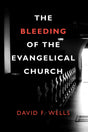 The Bleeding of the Evangelical Church - Wells, David F - 9781800400146