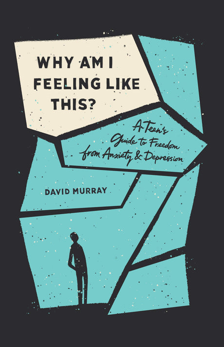 Why Am I Feeling Like This?: A Teen's Guide to Freedom from Anxiety and Depression - Murray, David - 9781433567186