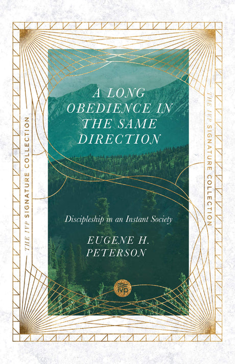 A Long Obedience in the Same Direction: Discipleship in an Instant Society (IVP Signature Collection) - Peterson, Eugene H - 9780830848638