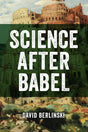 Science After Babel - Berlinski, David - 9781637120262