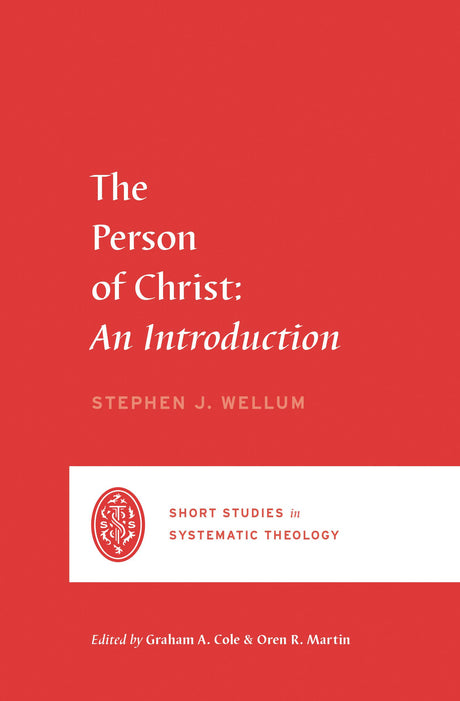 The Person of Christ: An Introduction (Short Studies in Systematic Theology) - Wellum, Stephen J; Cole, Graham A (editor); Martin, Oren R (editor) - 9781433569432