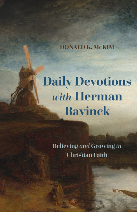 Daily Devotions with Herman Bavinck: Believing and Growing in Christian Faith - McKim, Donald K - 9781629957814