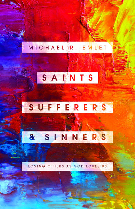 Saints, Sufferers, and Sinners: Loving Others as God Loves Us - Emlet, Michael R. - 9781645070511