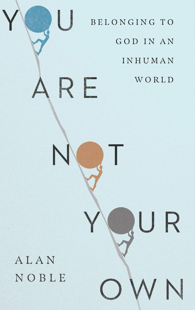 You Are Not Your Own: Belonging to God in an Inhuman World - Noble, Alan - 9780830847822