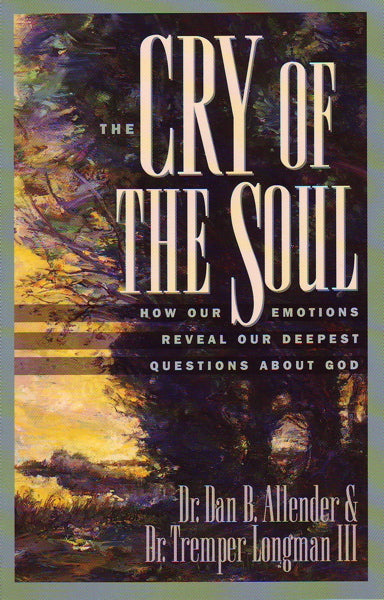 Cry of the Soul: How Our Emotions Reveal Our Deepest Questions about God - Allender, Dan B.; Longman, Tremper 9781576831809