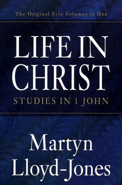 Life in Christ: Studies in 1 John Lloyd-Jones, Martyn cover image (1018360791087)