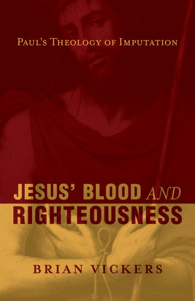 Jesus' Blood and Righteousness: Paul's Theology of Imputation By Brian Vickers cover image (1018409582639)