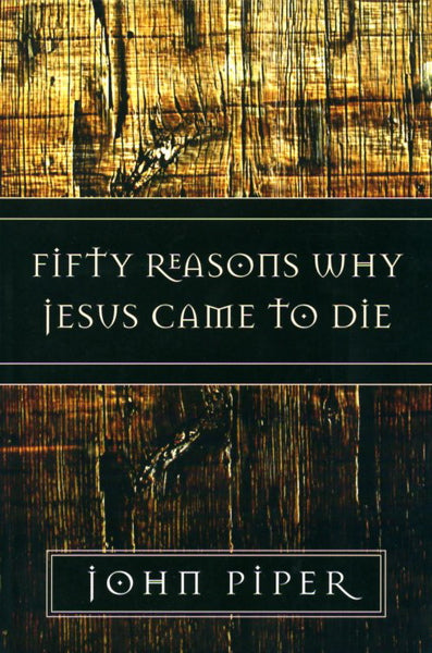 Fifty Reasons Why Jesus Came to Die Piper, John cover image (1018416627759)