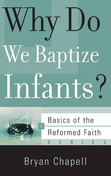 Why Do We Baptize Infants? (Basics of the Faith)