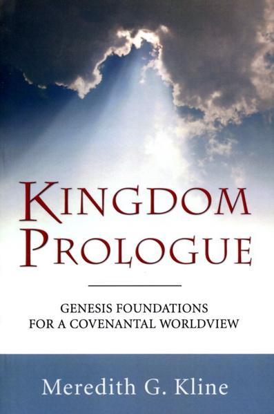 Kingdom Prologue: Genesis Foundations for a Covenantal Worldview