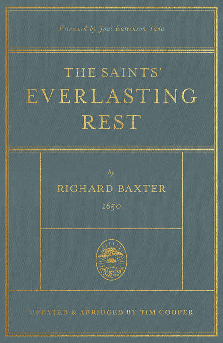 The Saints' Everlasting Rest: Updated and Abridged - Cooper, Tim (abridged by); Baxter, Richard; Tada, Joni Eareckson (foreword by) - 9781433578878