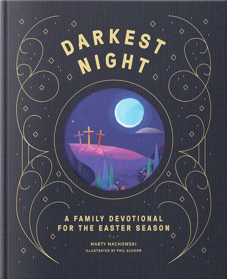 Darkest Night Brightest Day: A Family Devotional for the Easter Season - Machowski, Marty; Schorr, Phil (illustrator) - 9781645072089