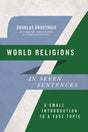 World Religions in Seven Sentences: A Small Introduction to a Vast Topic (Introductions in Seven Sentences) - Groothuis, Douglas - 9781514005828