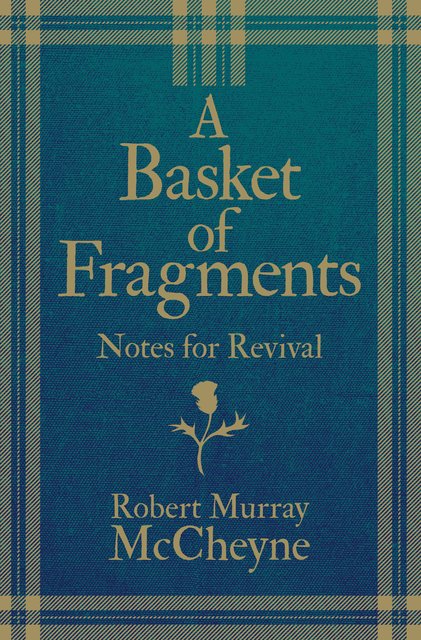 A Basket of Fragments: Notes for Revival (Revised) McCheyne, R. M. cover image