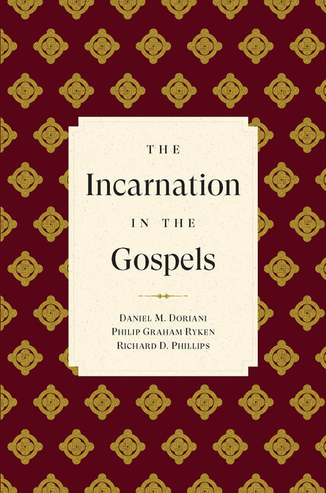 The Incarnation in the Gospels - Ryken, Philip Graham; Phillips, Richard D; Doriani, Daniel M - 9781629959429