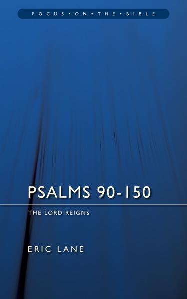 Psalms 90-150: The Lord Reigns (Focus on the Bible)