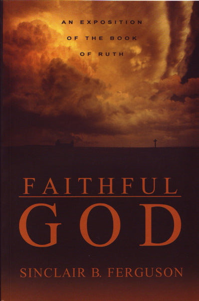 Faithful God: An Exposition of the Book of Ruth Ferguson, Sinclair B 9781850492474