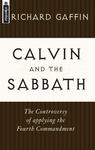 Calvin and the Sabbath: The Controversy of Applying the Fourth Commandment cover image (1023759613999)