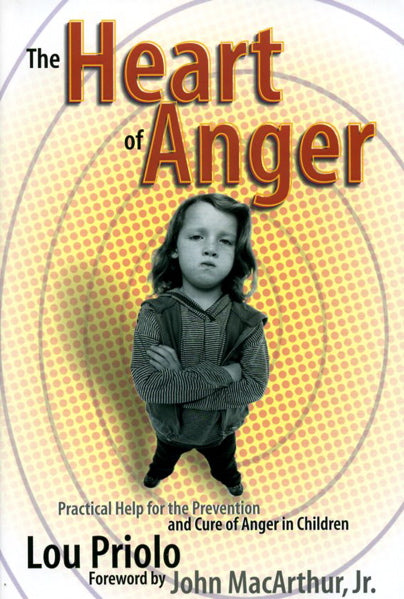 The Heart of Anger: Practical Help for the Prevention and Cure of Anger in Children Priolo, Lou cover image