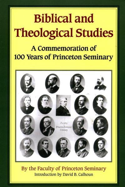 Biblical and Theological Studies: Commemorating the 100th Anniversary of Princeton Theological Seminary