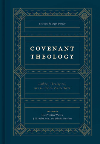 Covenant Theology: Biblical, Theological, and Historical Perspectives ...