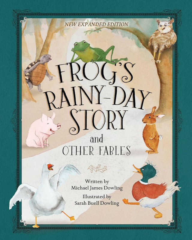 Frog's Rainy-Day Story and Other Fables: New Expanded Edition (Updated and Expanded) - Dowling, Michael James; Dowling, Sarah Buell (illustrator) - 9781954437692