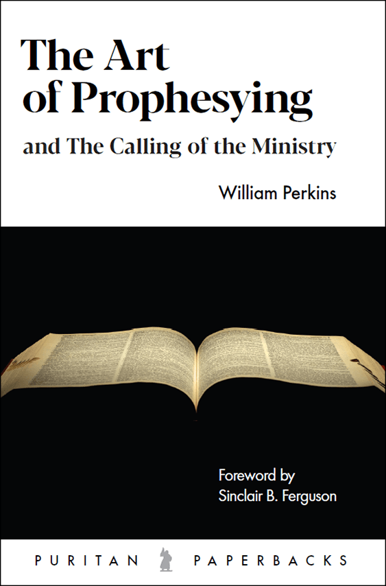 The Art of Prophesying: And the Calling of the Ministry - Perkins, William - 9781800401037