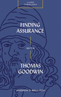 Finding Assurance with Thomas Goodwin (Lived Theology) - Ballitch, Andrew S; Haykin, Michael A G (editor) - 9781683597223