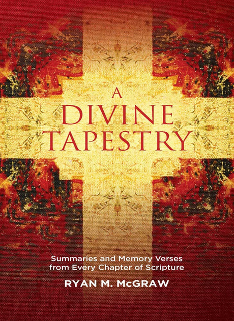 A Divine Tapestry: Summaries and Memory Verses from Every Chapter of Scripture - McGraw, Ryan M - 9781527109407