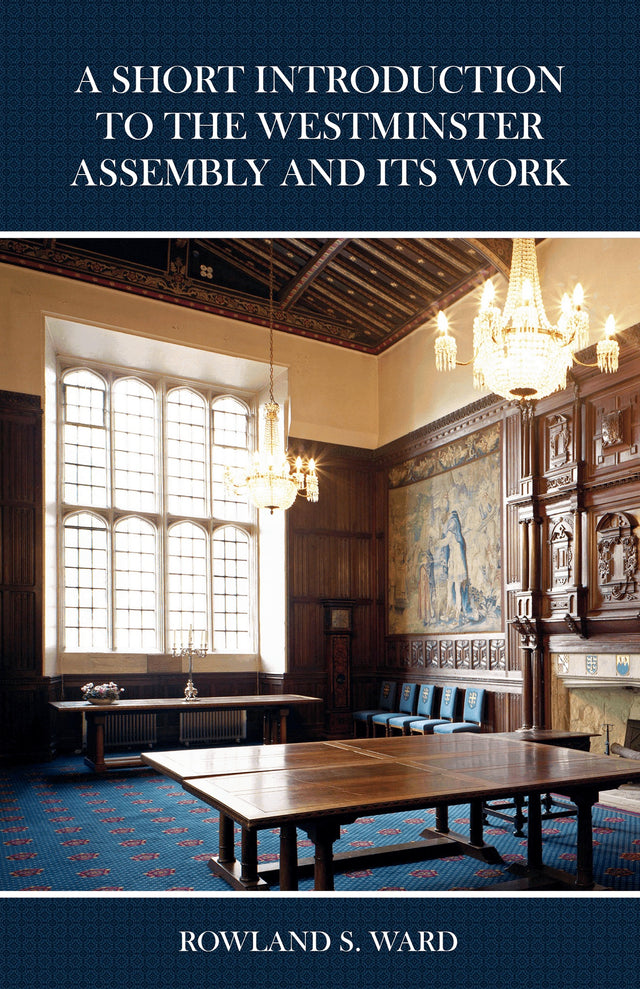 A Short Introduction to the Westminster Assembly and Its Work - Ward, Rowland S - 9780648539940