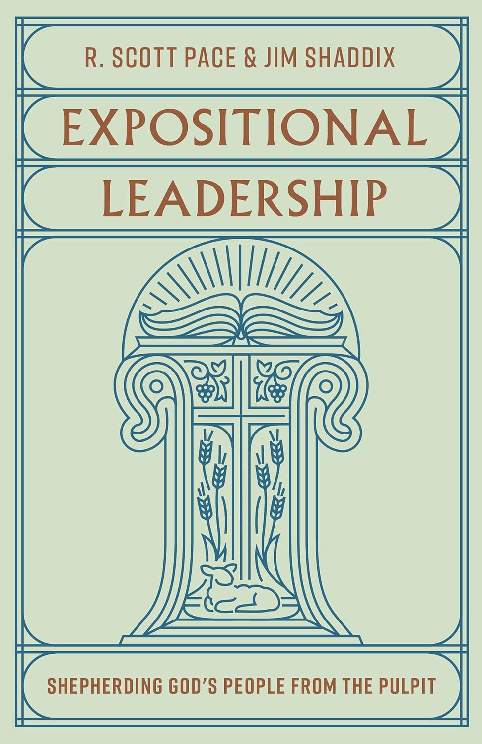 Expositional Leadership: Shepherding God's People from the Pulpit - Pace R Scott; Shaddix, Jim - 9781433588020