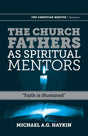 The Church Fathers as Spiritual Mentors: Faith Is Illumined (Christian Mentor) - Haykin, Michael A G - 9781894400817