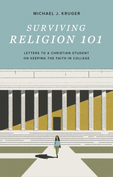 Surviving Religion 101: Letters to a Christian Student on Keeping the Faith in College - Kruger, Michael J - 9781433572074