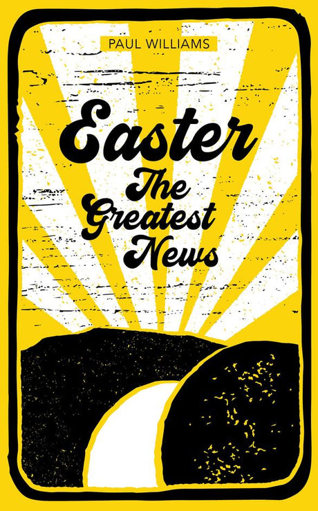 Easter: The Greatest News -Williams, Paul  9781913896041