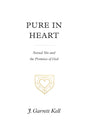 Pure in Heart: Sexual Sin and the Promises of God - Kell, J Garrett - 9781433574894