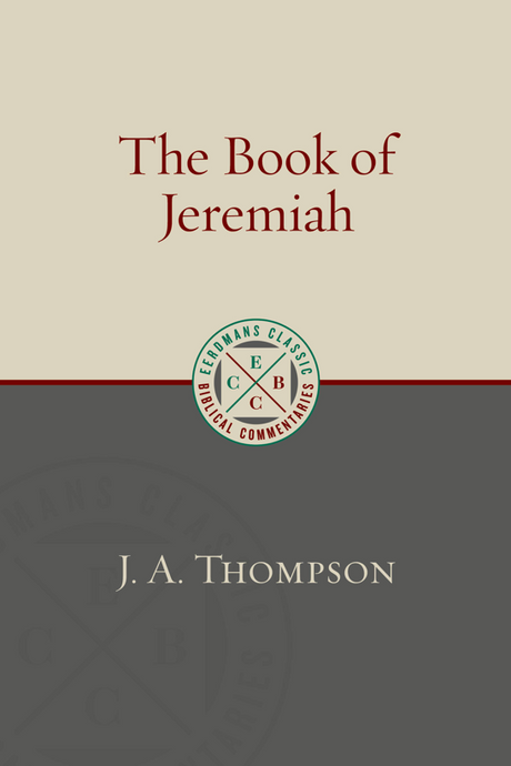 The Book of Jeremiah (Eerdmans Classic Biblical Commentaries) - Thompson, J a - 9780802882400