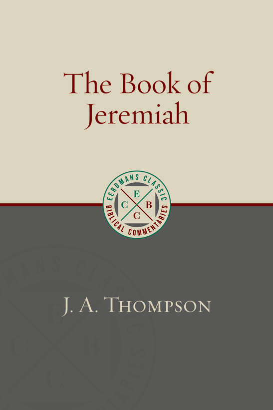 The Book of Jeremiah (Eerdmans Classic Biblical Commentaries) - Thompson, J a - 9780802882400