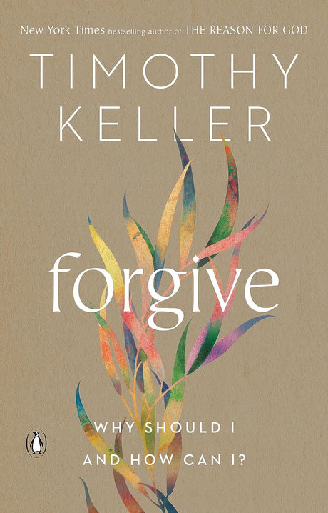 Forgive: Why Should I and How Can I? (Paperback) - Keller, Timothy - 9780525560760