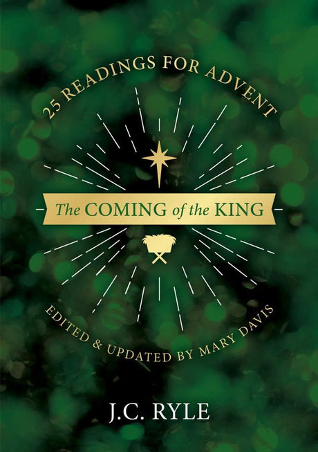 The Coming of the King: 25 Readings for Advent - J.C. Ryle - 9781914966798