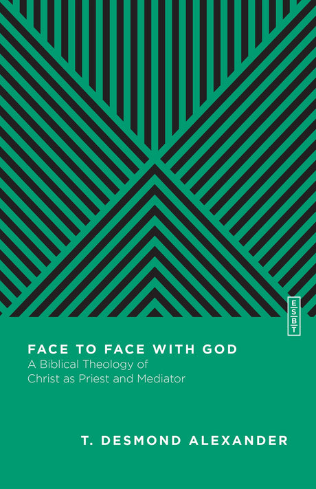 Face to Face with God: A Biblical Theology of Christ as Priest and Mediator (Essential Studies in Biblical Theology) - Alexander, T Desmond; Gladd, Benjamin L (editor) - 9780830842957