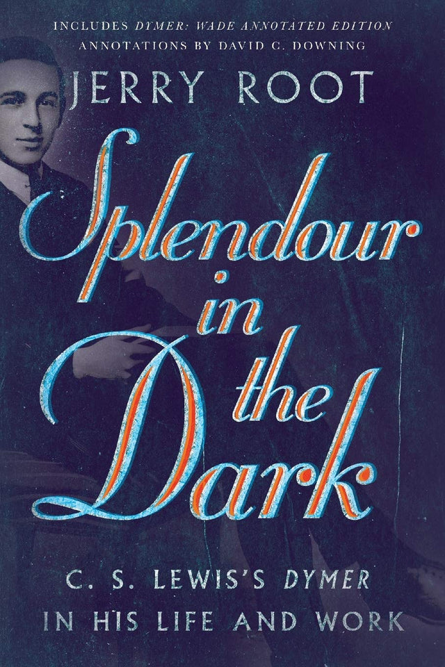 Splendour in the Dark: C. S. Lewis's Dymer in His Life and Work (Hansen Lectureship) - Root, Jerry; Downing, David C (notes by) - 9780830853755