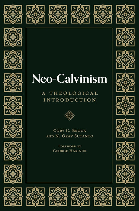 Neo-Calvinism: A Theological Introduction - Sutanto, N Gray; Brock, Cory C; Harinck, George (foreword by) - 9781683596462